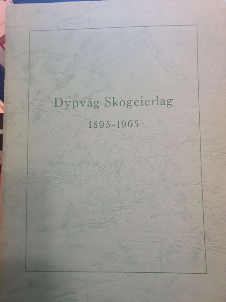 Dypvåg Skogeierlag 1895-1965
