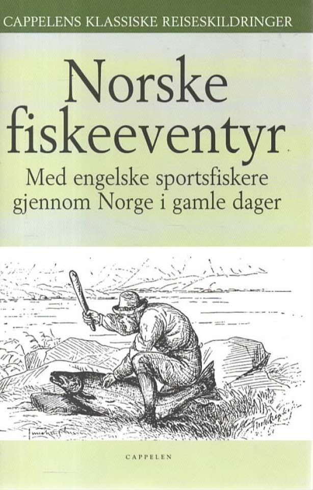 Norske fiskeeventyr – Med engelske sportsfiskere gjennom Norge i gamle dager