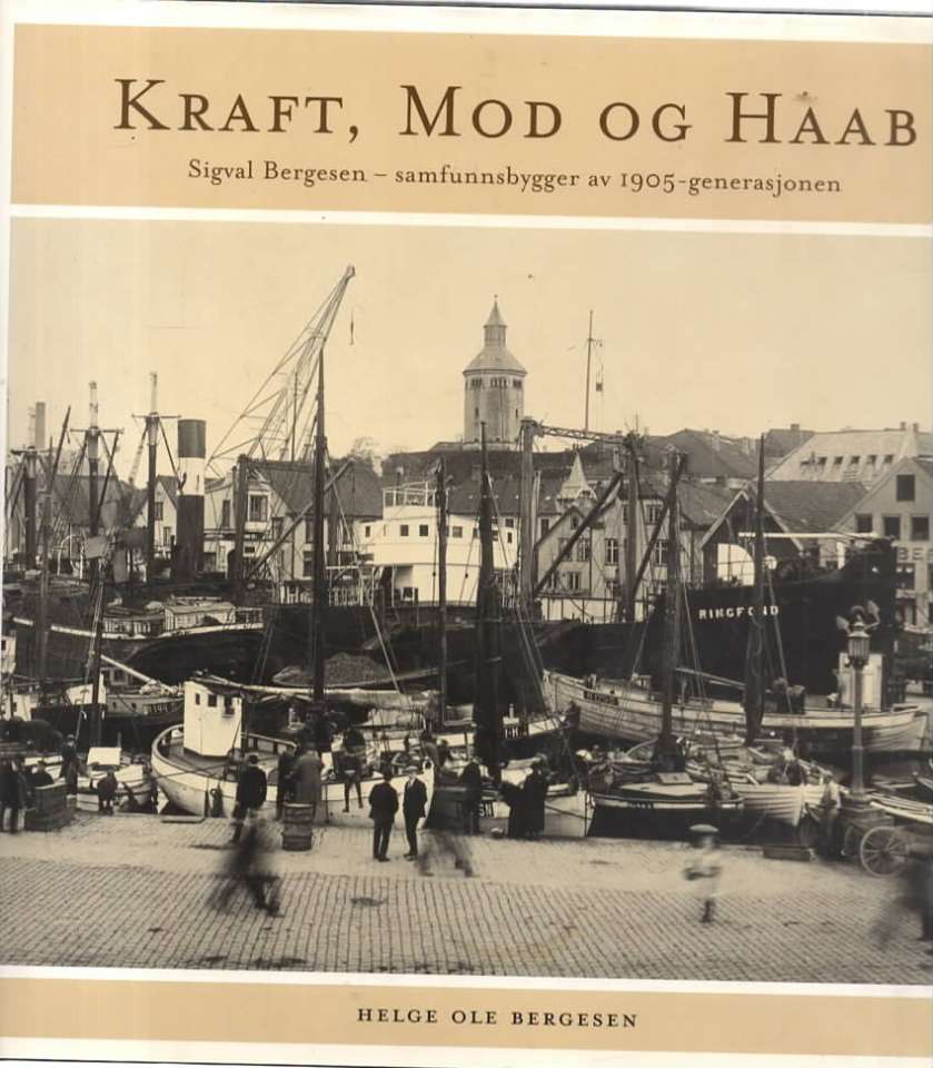 Kraft, mod og Haab, Sigval Bergesen – samfunnsbygger av 1905-generasjonen