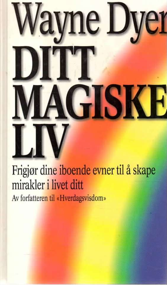 Ditt magiske liv – Frigjør dine iboende evner til å skape mirakler i livet ditt