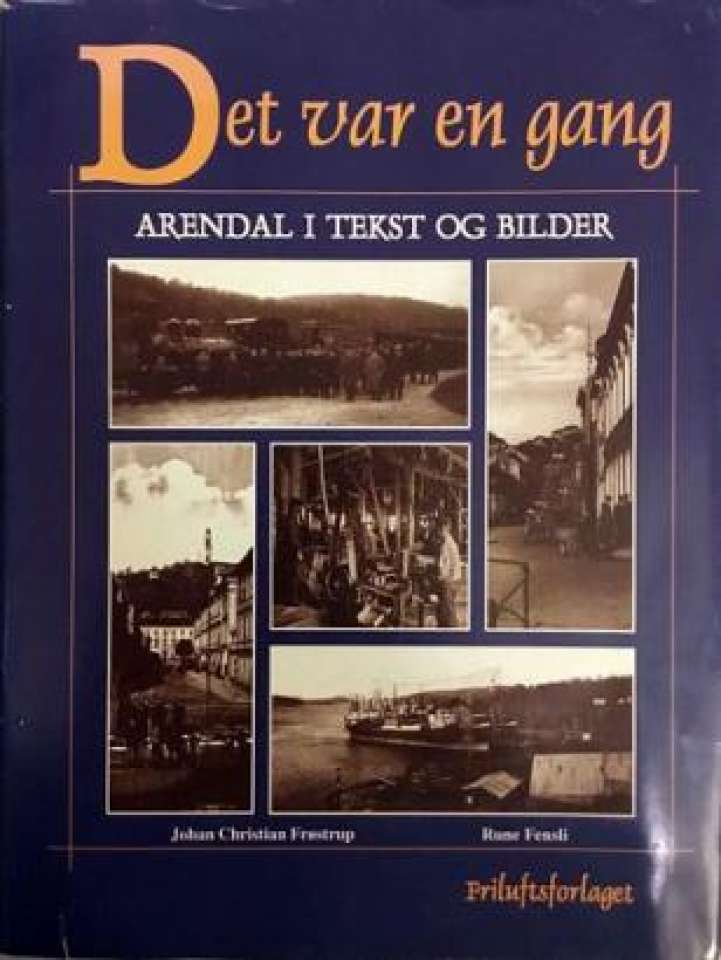 Det var en gang - Arendal i tekst og bilder