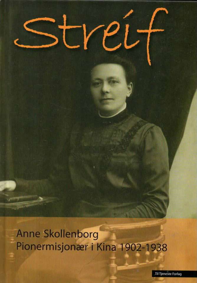 Streif – Anne Skollenborg Pionermisjonær i Kina 1902-1938