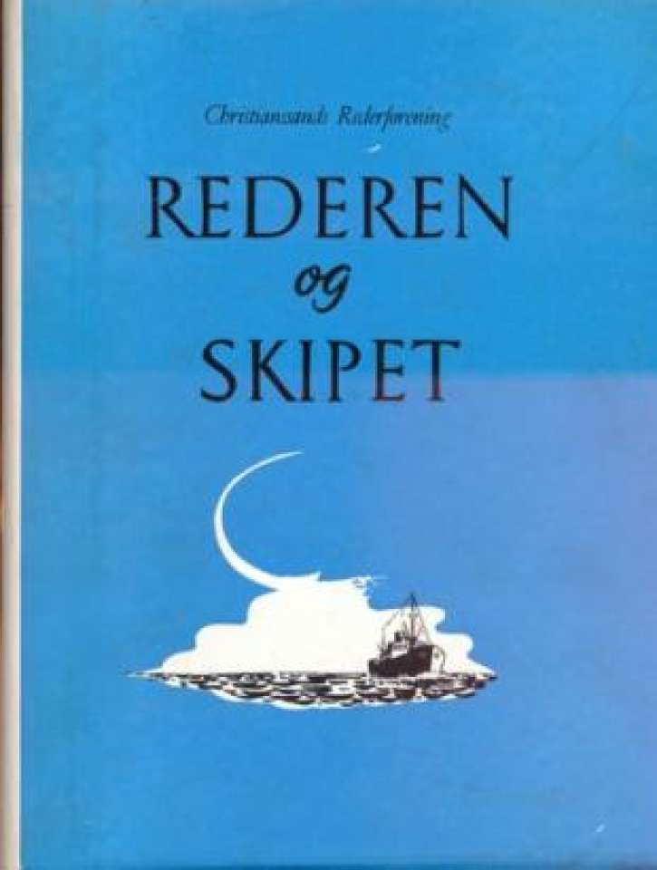 Rederen og skipet - Kristiansand og Mandal fra seil til damp og diesel