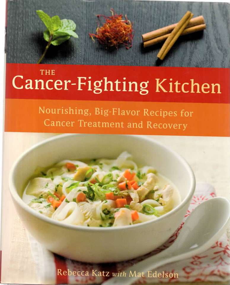 The Cancer-Fighting Kitchen –Nourishing, Big-Flavour Recipes for Cancer Treatment and Recovery