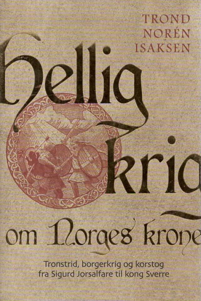 Hellig krig – Om Norges kroner – Tronstrid, borgerkrig og korstog fra Sigurd Jorsalsfar til kong Sverre