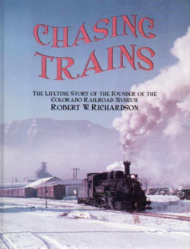 Chasing Trains – The lifetime story of the founder of the Colorado Railroad Museum 