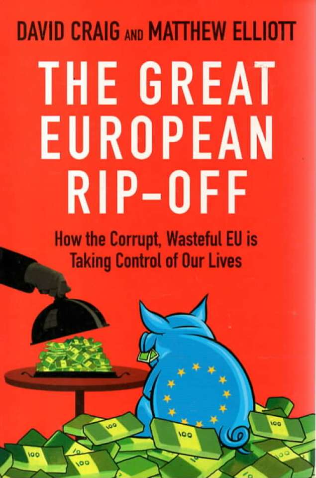 The Great European RIP-OFF – How the Corrupt, Wasteful EU is Taking Control of Our Lives