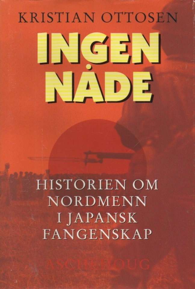 Ingen nåde – Historien om nordmenn  japansk fangenskap