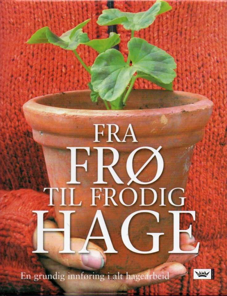 Fra fr til frodig hage – en grundig innføring i alt hagearbeid