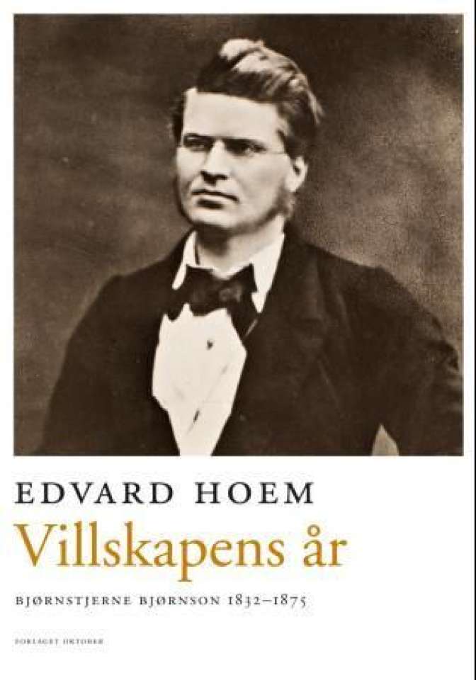 Villskapens år. Bjørnstjerne Bjørnson 1832-1875