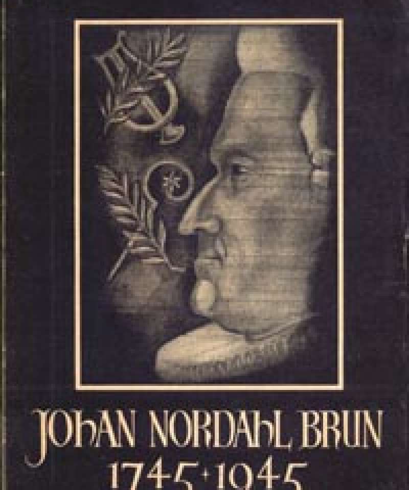 Johan Nordahl Brun 1745-1945