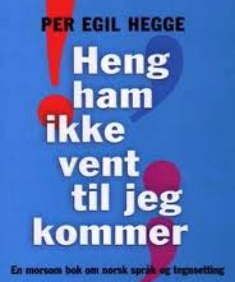 Heng ham ikke vent til jeg kommer