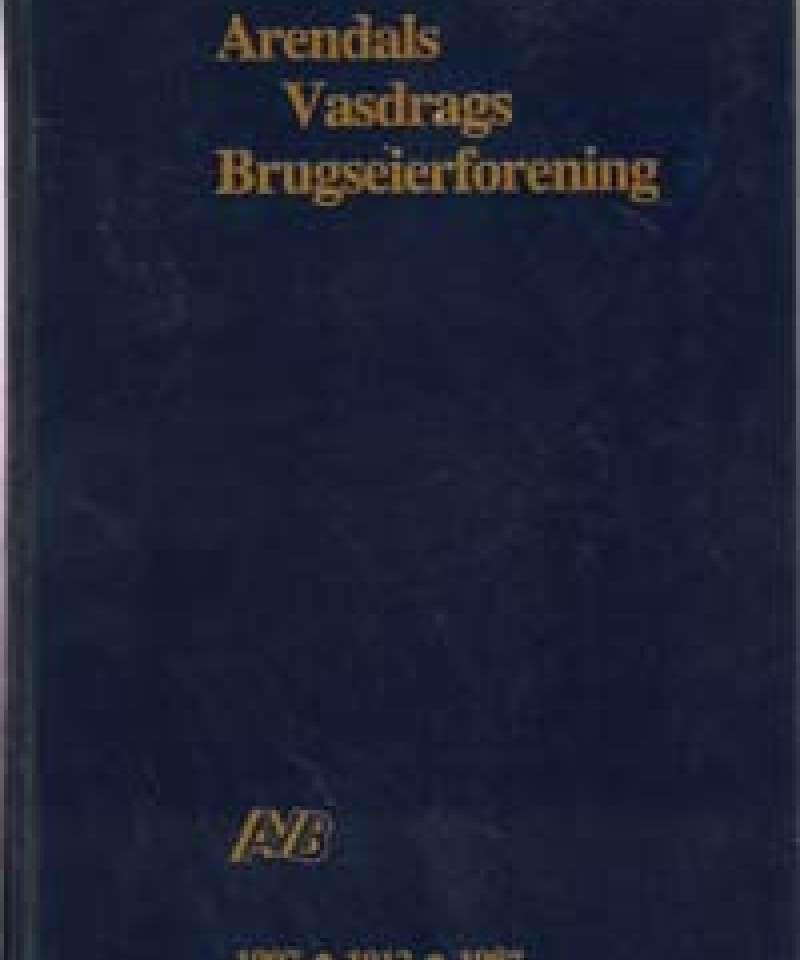 Arendals Vasdrags Brugseierforening 1907-1912-1987