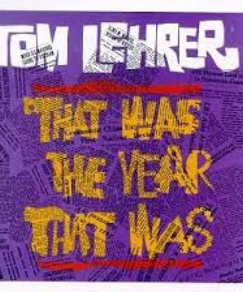 Tom Lehrer. That was the year that was