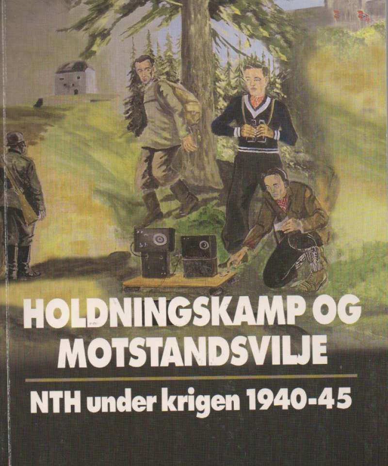 Holdningskamp og motstandsvilje – NTH under krigen 1940-45