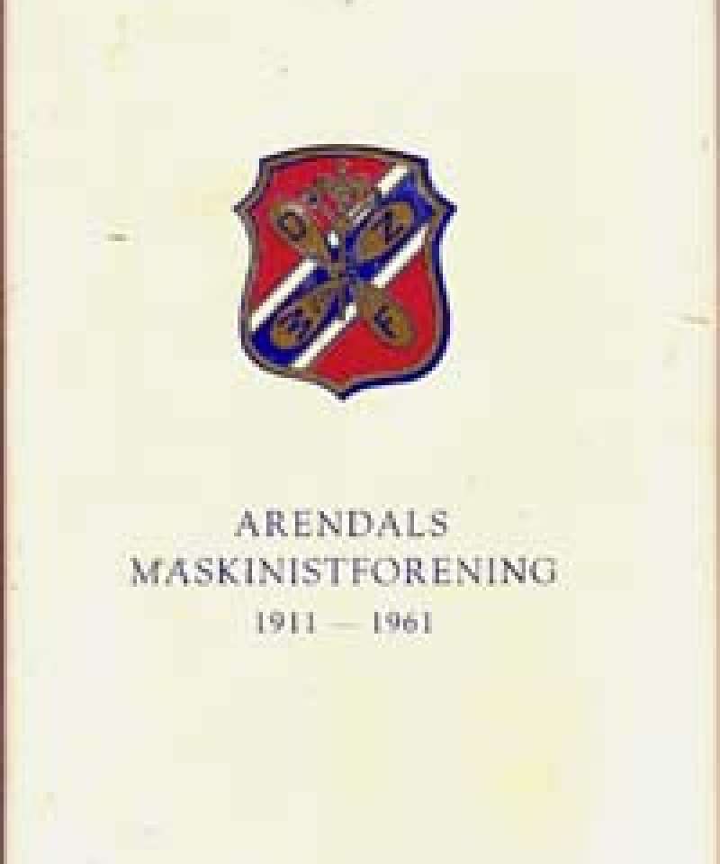 Fra 35 hk til 21 000 hk. Noen trekk omkring Arendals maskinistforenings 50 års jubileum. 1911-1961