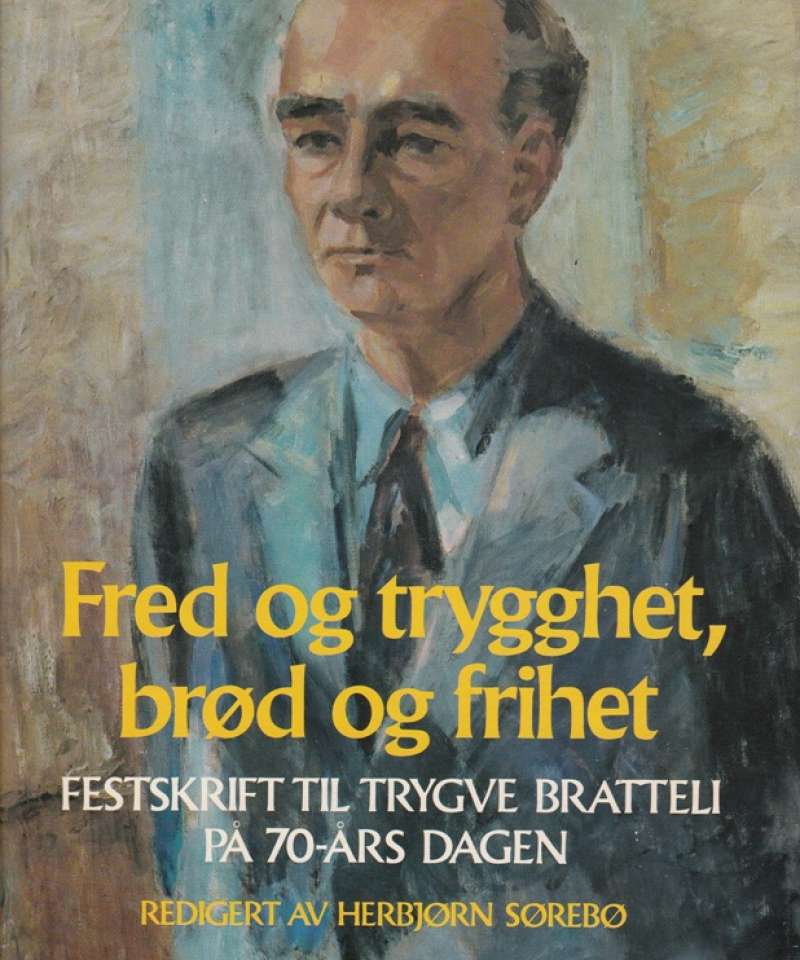 Fred og trygghet, brød og frihet. Festskrift til Trygve Bratteli på 70-års dagen