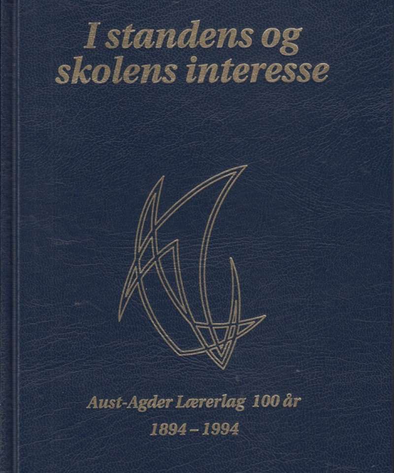 I standens og skolens interesse - Aust-Agder Lærerlag 100 år 1894-1994