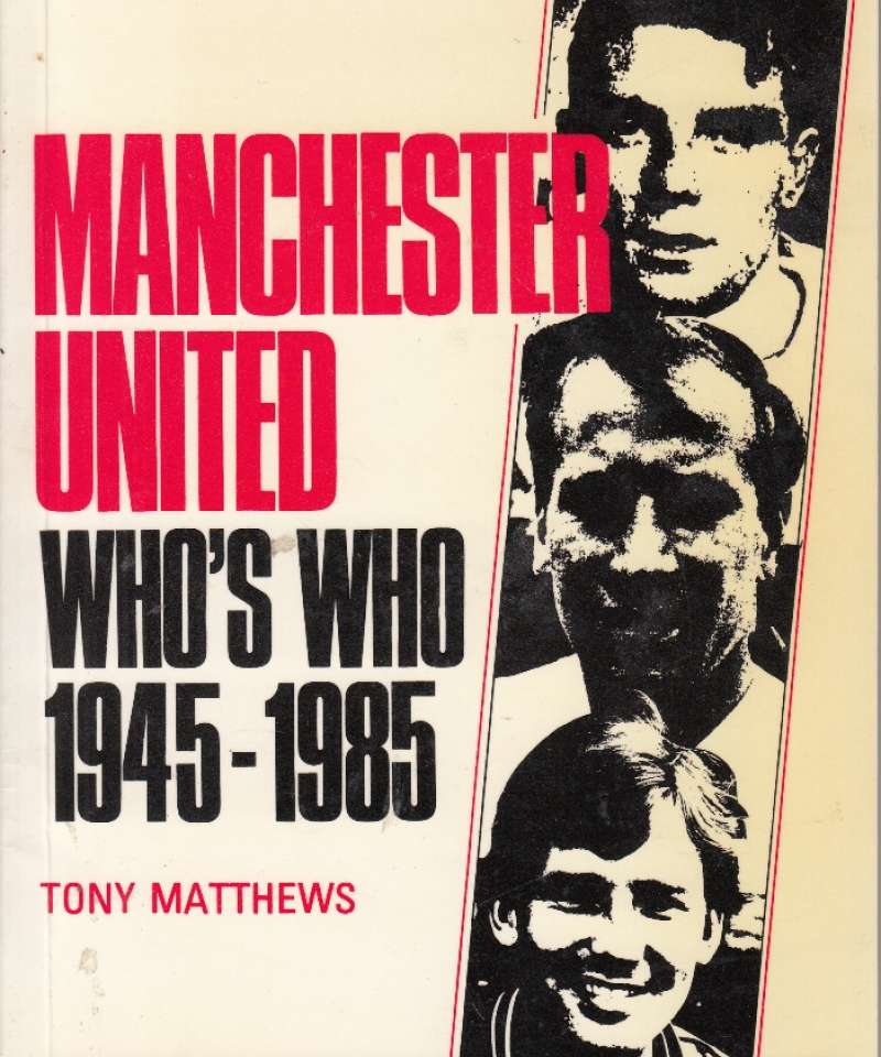 Manchester United Whos who 1945-1985 (Fra Arne Scheies samlinger)