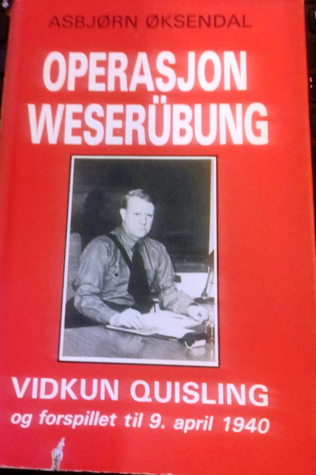 Operasjon Weserübung. Vidkun Quisling og forspillet til 9. april 1940