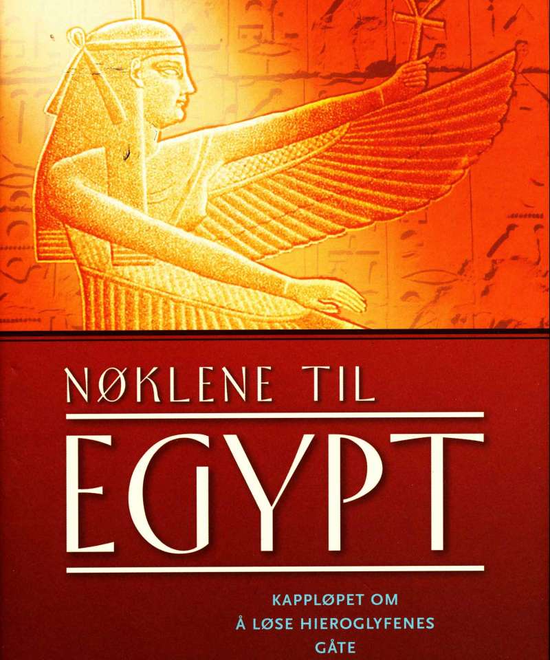 Nøkelene til egypt – kappløpet om å løse hieroglyfenes gåte