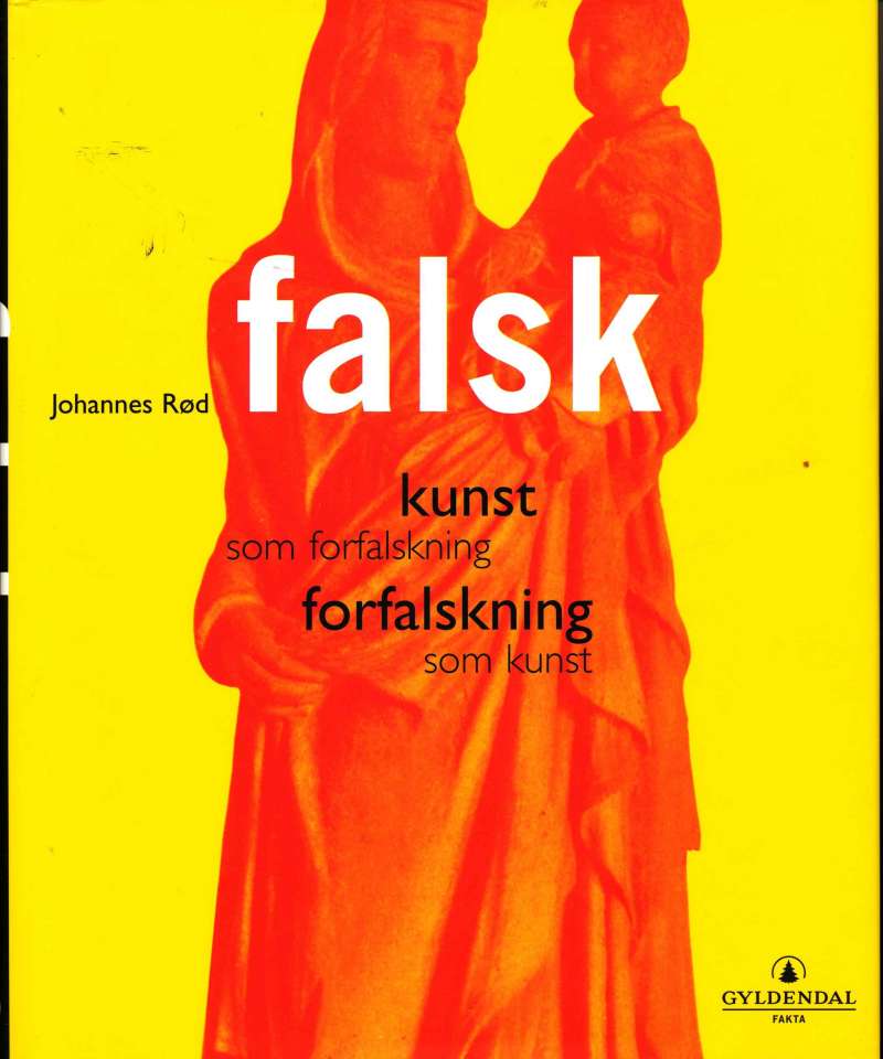 Falsk – kunst som forfalskning, forfalskning som kunst