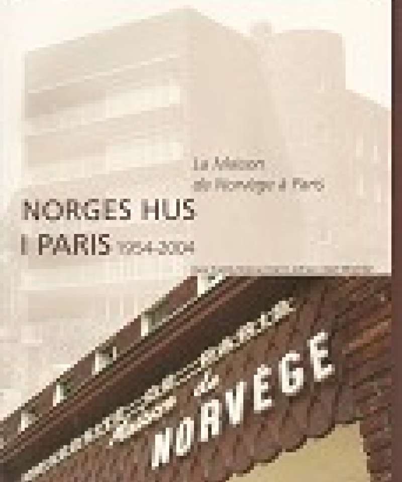 Norges hus i Paris 1954-2004. La Maison de Norvège à Paris.
