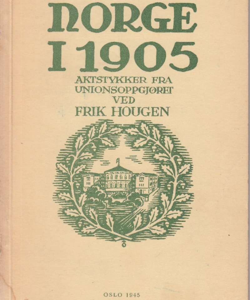 Norge i 1905. Aktstykker fra unionsoppgjøret