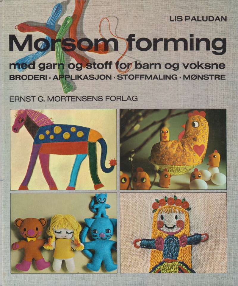 Morsom forming med garn og stoff for barn og voksne. Broderi. Applikasjon. Stoffmaling. Mønstre