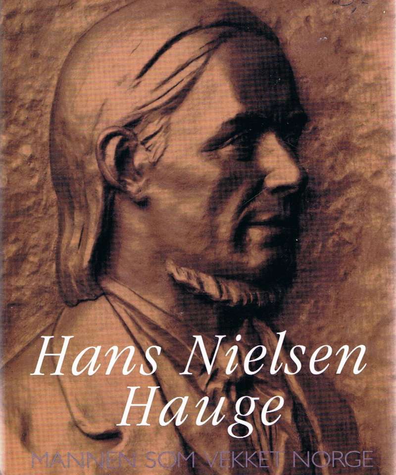 Hans Nielsen Hauge - mannen som vekket Norge