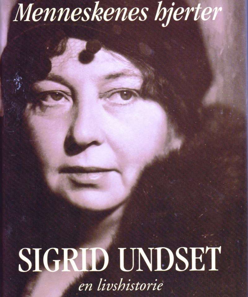 Menneskenes hjerter - Sigrid Undset en livshistorie