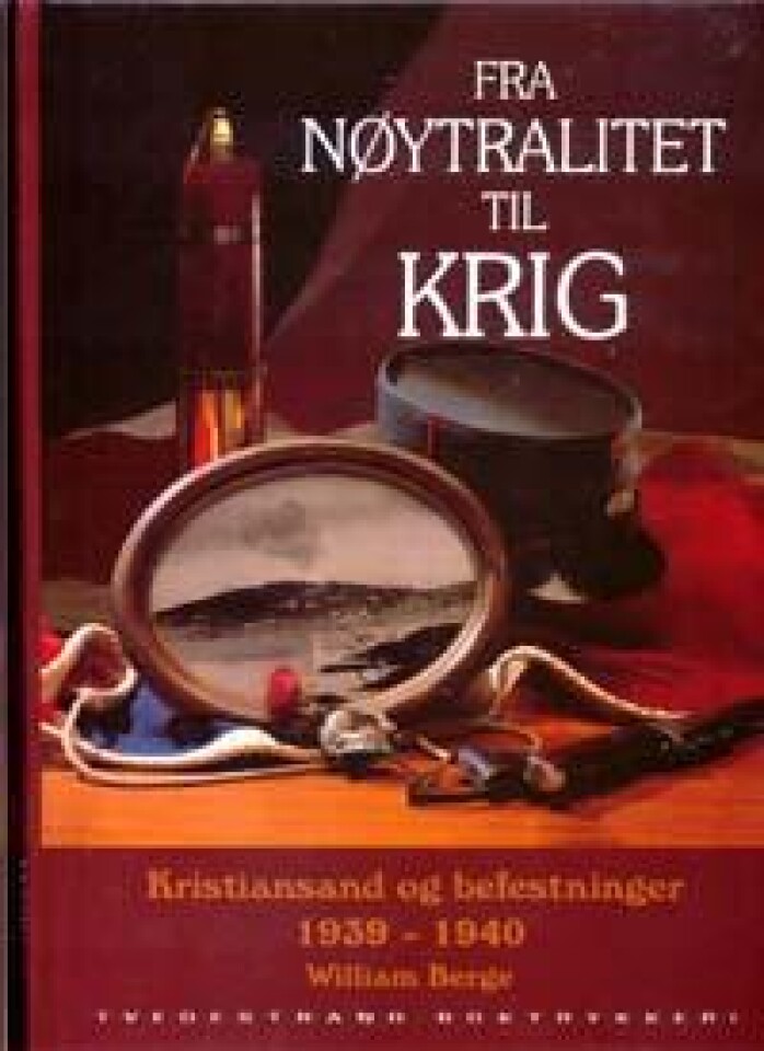 Fra nøytralitet til krig - Kristiansand og befestninger 1939-1940