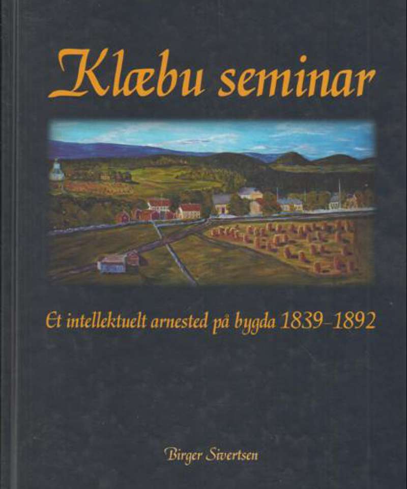 Klæbu seminar. Et intellektuelt arnested på bygda 1839-1892.