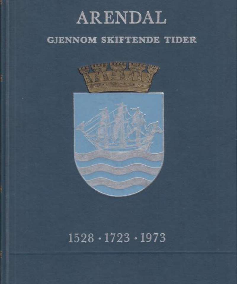 Arendal gjennom skiftende tider. 1528-1723-1973