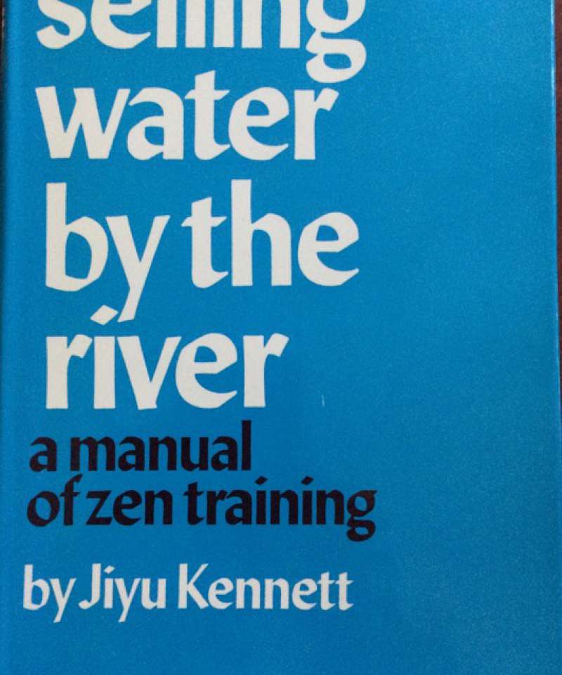 Selling water by the river. A manual of zen training