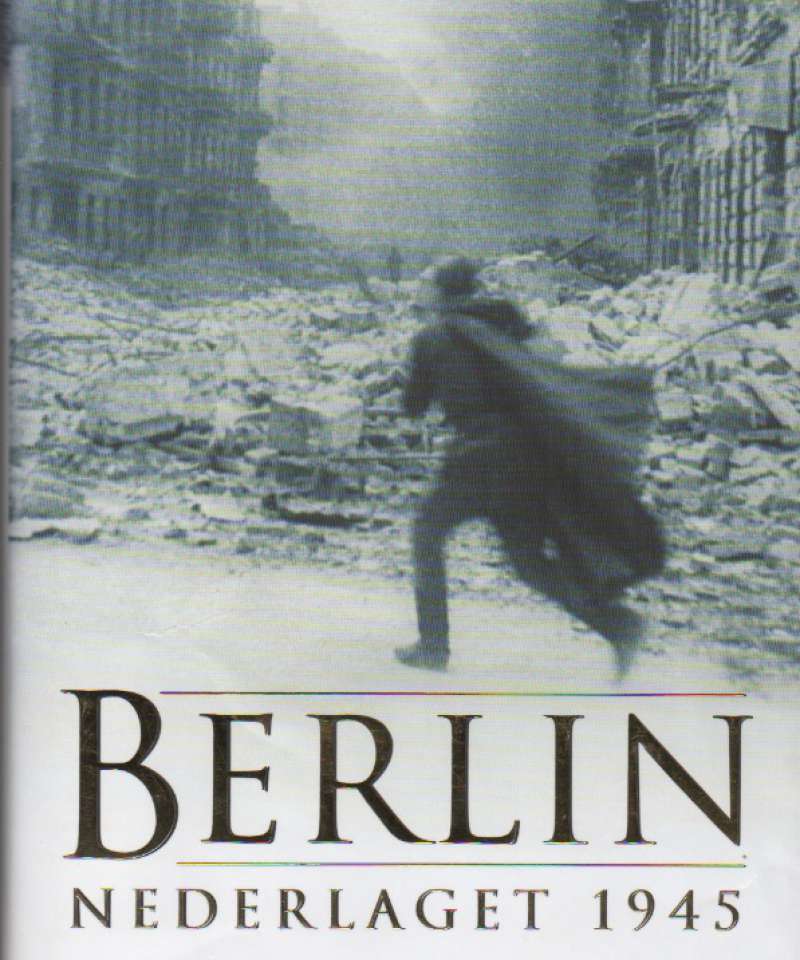 Berlin – Nederlaget 1945