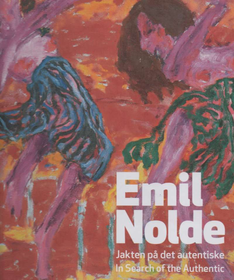 Emil Nolde – jakten på  det autentiske