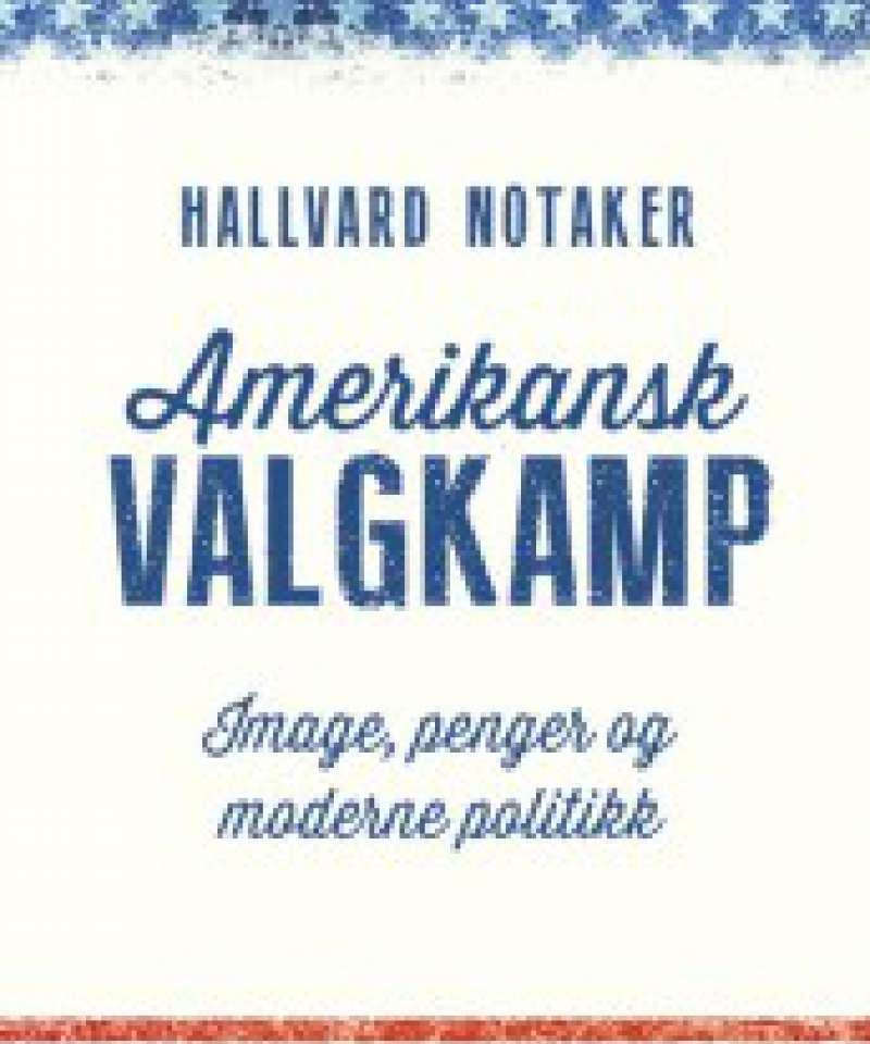 Amerikansk valgkamp. Image, penger og moderne politikk