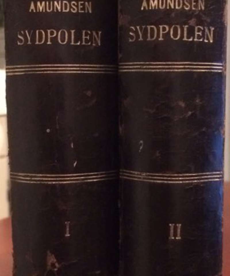 SYDPOLEN Den norske sydpolsfærd med fram 1910-1912 Bind I-II