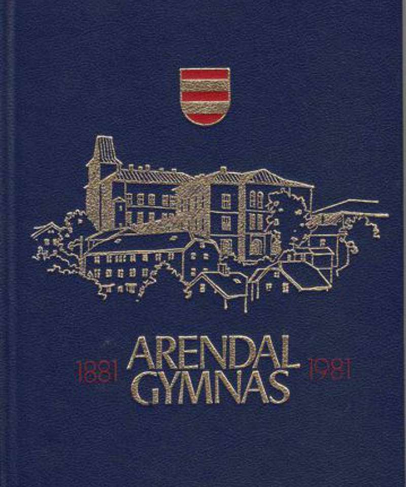 Arendal Gymnas 1881-1981