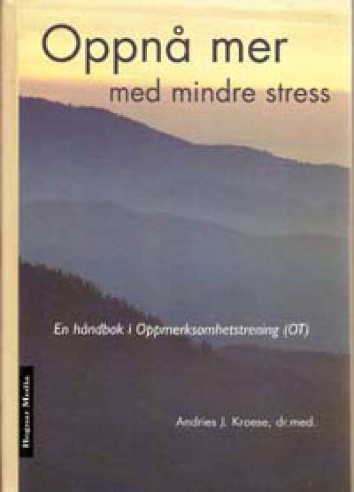 Oppnå mer med mindre stress - En håndbok i Oppmerksomhetstrening (OT)