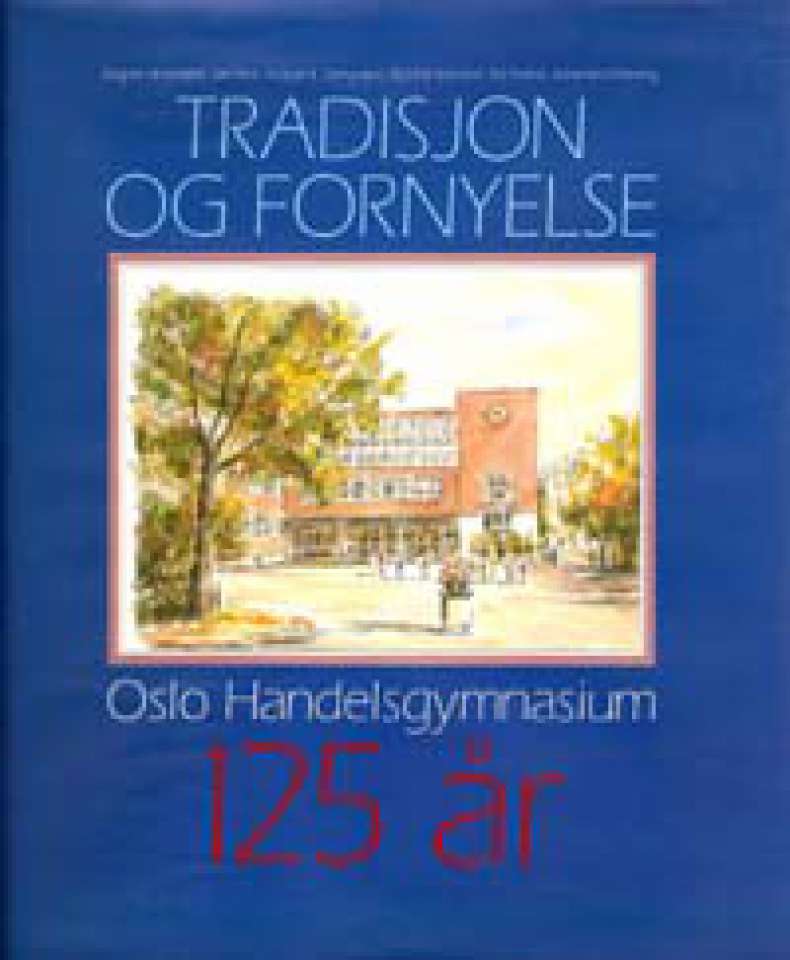 Tradisjon og fornyelse - Oslo Handelsgymnasium 125 år