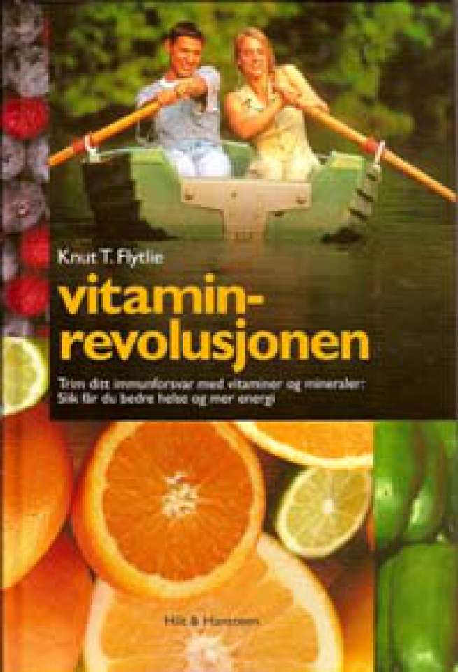 Vitaminrevolusjonen - Trim dit imunforsvar med vitaminer og mineraler: Slik får du bedre helse og mer energi