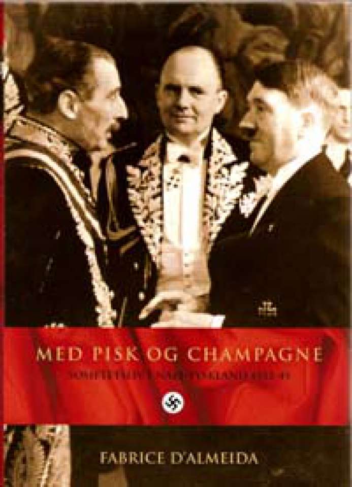 Med pisk og champagne - Sosietetsliv i Nazi-Tyskland 1933-45