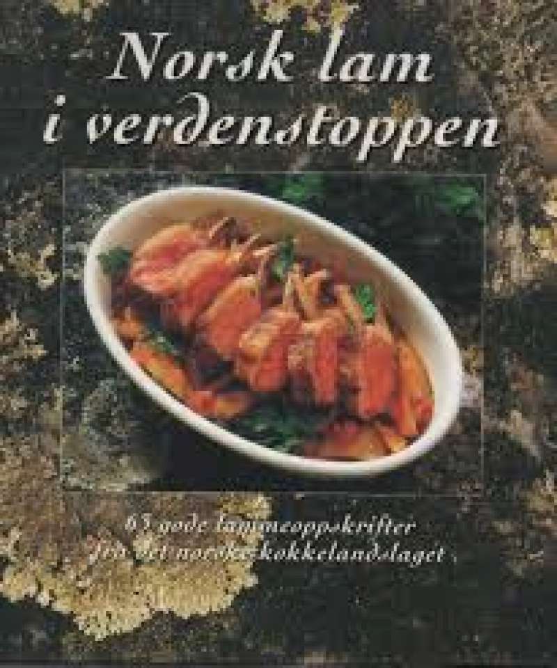 Norsk lam i verdenstoppen, 63 gode lammeoppskrifter fra det norske kokkelandslaget