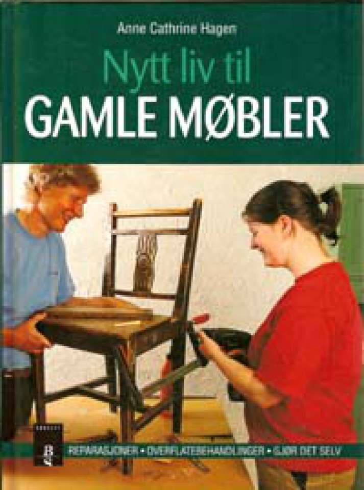 Nytt liv til gamle møbler : Raparasjoner - Overflatebehandling - Gjør-det-selv
