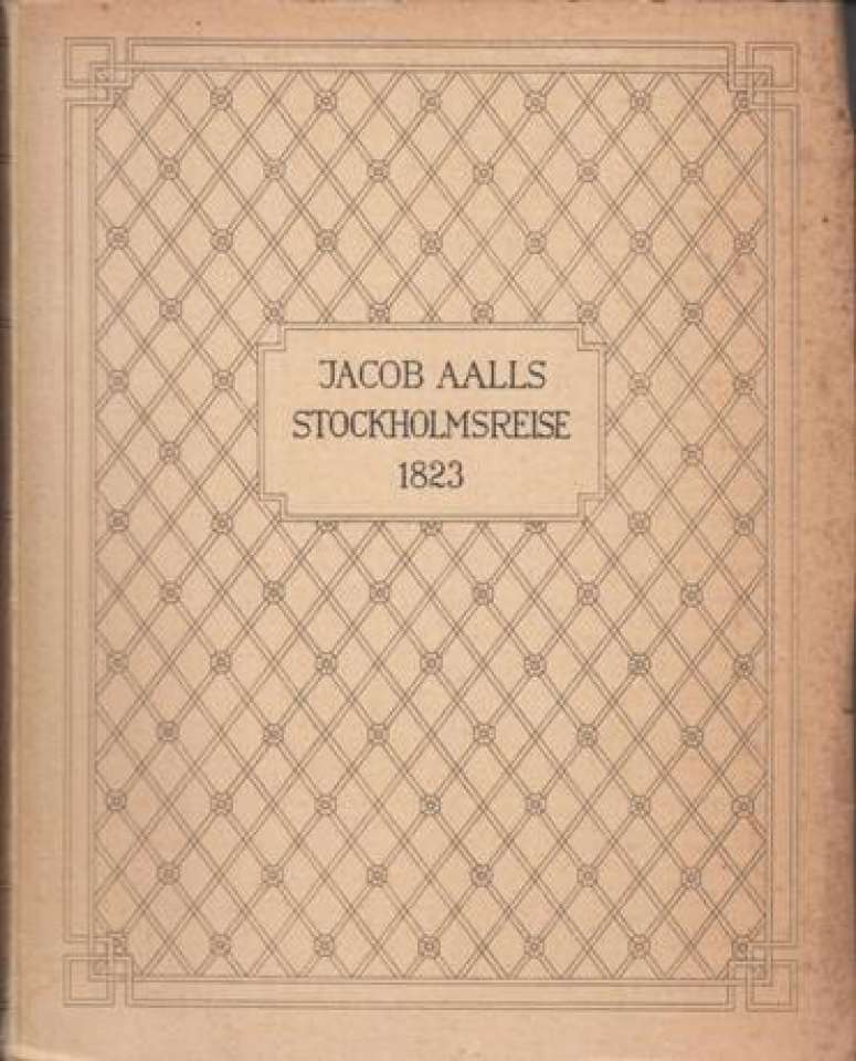 Jacob Aalls Stockholmsreise 1823. Brev til hjemmet.