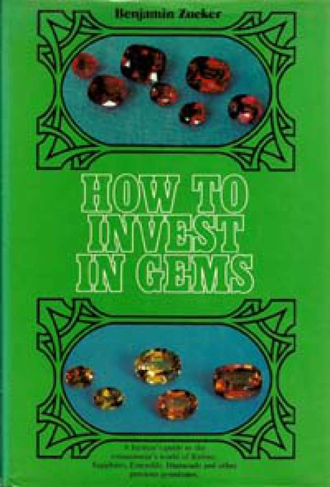 How to Invest in Gems - A Layman's guide to the connoisseur's world of Rubies, Sapphires, Emeralds, Diamonds and other precious gemstones