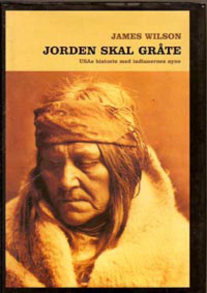 Jorden skal gråte - USAs historie med indianernes øyne