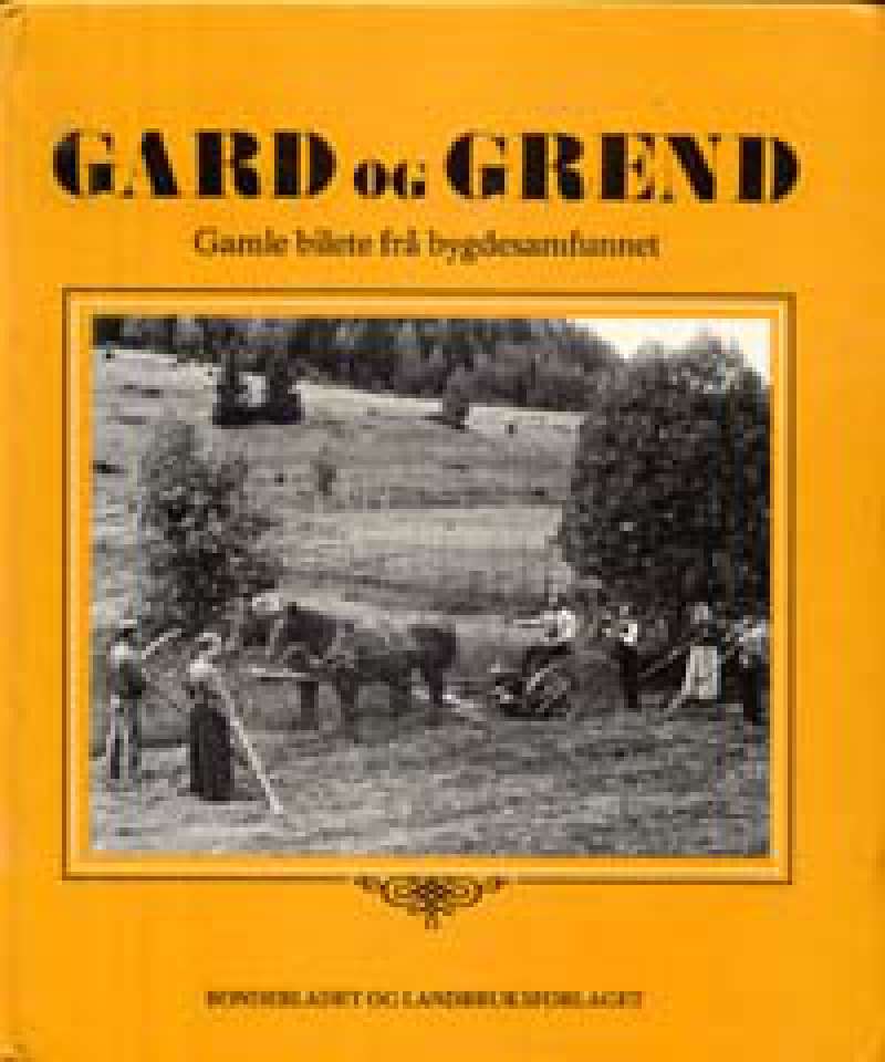 Gard og grend - Gamle bilete frå bygdesamfunnet i tida 1870-1940